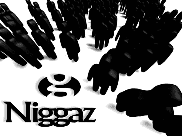 Niggaz (tm)
---------
 (  ,      )